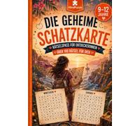Die geheime Schatzkarte: Rätselbuch - das perfekte Geschenk für Kinder und Jugendliche von 9 bis 12 Jahren (Abenteuer im Kopf)