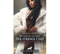 Die geheime Sex-Loge: Der strenge Chef | Erotische Geschichte + 1 weitere Geschichte: Das wirst du nie vergessen ... (Love, Passion & Sex)