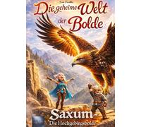 Die geheime Welt der Bolde 3: Saxum - Die Hochgebirgsbolde