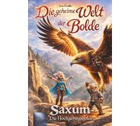 Die geheime Welt der Bolde: Saxum - Die Hochgebirgsbolde | Abenteuer-Kinderbuch für Jungen und Mädchen ab 6 Jahren