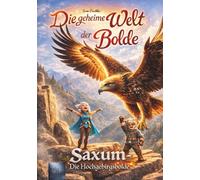 Die geheime Welt der Bolde: Saxum - Die Hochgebirgsbolde | Abenteuer-Kinderbuch für Jungen und Mädchen ab 6 Jahren