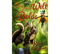 Die geheime Welt der Bolde: Silvas - Die Waldbolde (Band 1): Neue spannende Kinderbuchreihe mit bunten Illustrationen ab 6 Jahre