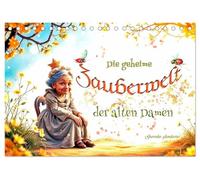 Die geheime Zauberwelt der alten Damen (Tischkalender 2026 DIN A5 quer), CALVENDO Monatskalender: Humorvolle Einblicke in das magische Treiben zauberhafter Seniorinnen.