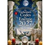 Die Geheimen Codes der Energie 2027: Praktische Numerologie, Rituale und Spirituelle Transformation.