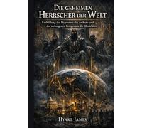 Die geheimen Herrscher der Welt: Enthüllung der Hypostase der Archons und des verborgenen Krieges um die Menschheit (The Forbidden Nag Hammadi ... secrecy and the rediscovery of hidden texts.)