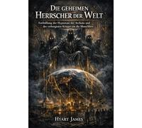 Die geheimen Herrscher der Welt: Enthüllung der Hypostase der Archons und des verborgenen Krieges um die Menschheit (The Forbidden Nag Hammadi ... secrecy and the rediscovery of hidden texts.)