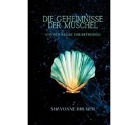 Die Geheimnisse der Muschel: Von der Stille zur Befreiung (Das Zeitalter der verlorenen Götter)