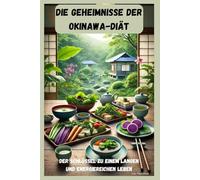 Die Geheimnisse der Okinawa-Diät: Der Schlüssel zu einem langen und energiereichen Leben
