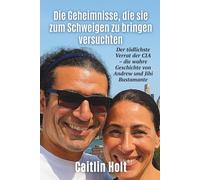 Die Geheimnisse, die sie zum Schweigen zu bringen versuchten: Der tödlichste Verrat der CIA - die wahre Geschichte von Andrew und Jihi Bustamante