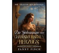Die Geheimnisse Eines Charismatischen Herzogs: Historischer Regency Liebesroman (Die Töchter des Herzogs)