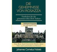 DIE GEHEIMNISSE VON ROSAZZA: ENTDECKEN SIE DAS GEHEIMNISVOLLSTE DORF ITALIENS