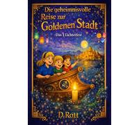 Die geheimnisvolle Reise zur Goldenen Stadt: Das 1. Lichterfest der Vergangenheit (Codex Veritas Welt - Geheimnisse der Menschheit | Abenteuer, Wissen & verborgene Geschichte)