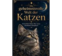 Die geheimnisvolle Welt der Katzen: Erstaunliche Fakten über unsere rätselhaften Samtpfoten