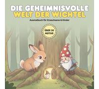Die geheimnisvolle Welt der Wichtel: Das magische Malbuch mit über 30 Motiven für Erwachsene & Kinder | Entspannung im verzauberten Forst