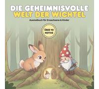 Die geheimnisvolle Welt der Wichtel: Das Premium Malbuch mit über 40 Motiven für Erwachsene & Kinder | Entspannung im verzauberten Forst