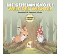 Die geheimnisvolle Welt der Wichtel: Ein Malbuch mit über 20 Motiven für Erwachsene & Kinder | Entspannung im verzauberten Forst