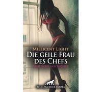 Die geile Frau des Chefs | Erotische Geschichte + 1 weitere Geschichte: Mach es langsam und ausdauernd ... (Love, Passion & Sex)