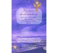 Die Geister, die ich niemals rief. Band 2 / Ahnenheilarbeit + Rituale: Dein Wunsch nach Heilung kann niemals in Erfüllung gehen, solange deine Ahnen ... Seelenbegleitung - Trauerarbeit)