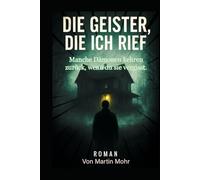 Die Geister die ich rief: Manche Dämonen kehren zurück, wenn Du sie vergisst