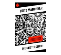 Die Geisterseher: Atmosphärischer Geisterroman zwischen Mystik, Okkultismus und Gesellschaftskritik im Fin de Siècle