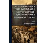 Die Geistigen Bewegungen In Russland In Der Ersten Hälfte Des 19. Jahrhunderts. 1. Band. Die Russische Gesellschaft Unter Alexander I. Aus Dem ... Autorisierte Übersetzung Der 2. Verm. Aufl