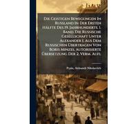 Die Geistigen Bewegungen In Russland In Der Ersten Hälfte Des 19. Jahrhunderts. 1. Band. Die Russische Gesellschaft Unter Alexander I. Aus Dem ... Autorisierte Übersetzung Der 2. Verm. Aufl