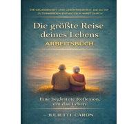 Die Gelassenheit und Lebensweisheit, die du im Älterwerden entwickeln wirst durch Die größte Reise deines Lebens: Eine begleitete Reflexion, um das Leben mit Ruhe, Akzeptanz und Klarheit zu gestalten