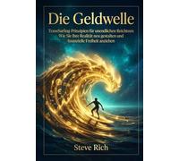 Die Geldwelle: TransSurfing-Prinzipien für unendlichen Reichtum: Wie Sie Ihre Realität neu gestalten und finanzielle Freiheit anziehen