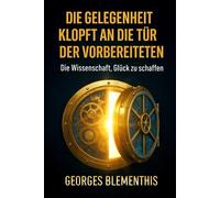 DIE GELEGENHEIT KLOPFT AN DIE TÜR DER VORBEREITETEN: Die Wissenschaft, Glück zu schaffen.
