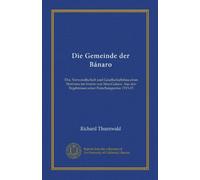 Die Gemeinde der Bánaro: Ehe, Verwandtschaft und Gesellschaftsbau eines Stammes im Innern von Neu-Guinea. Aus den Ergebnissen einer Forschungsreise 1913-15