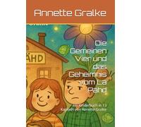 Die Gemeinen Vier und das Geheimnis vom La Pähd: ein Kinderbuch in 13 Kapiteln von Annette Gralke