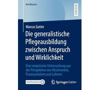 Die generalistische Pflegeausbildung zwischen Anspruch und Wirklichkeit: Eine empirische Untersuchung aus der Perspektive von Absolventen, Praxisanleitern und Lehrern (BestMasters)