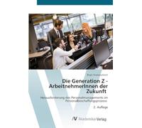 Die Generation Z - ArbeitnehmerInnen der Zukunft: Herausforderung des Personalmanagements im Personalbeschaffungsprozess 2. Auflage