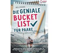 Die geniale Bucket List für Paare: Romantische Date Ideen & aufregende Abenteuer zu zweit, die Eure Beziehung stärken und unvergessliche Erinnerungen für die Ewigkeit schenken (Inkl. Platz für Fotos)