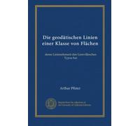 Die geodätischen Linien einer Klasse von Flächen: deren Linienelement den Lionvilleschen Typus hat