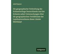 Die geographische Verbreitung der Schmetterlinge Deutschlands und der Schweiz nebst Untersuchungen über die geographischen Verhältnisse der Lepidopterenfauna dieser Länder überhaupt