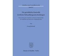 Die gerichtliche Kontrolle ärztlicher Behandlungsentscheidungen: Heranziehung der Grundsätze zur Business Judgment Rule als Vorbild für eine Reform des Arzthaftungsrechts?: 87