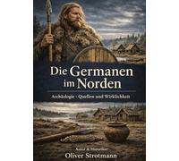Die Germanen im Norden: Archäologie, Quellen und Wirklichkeit
