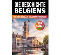 Die Geschichte Belgiens: Von den ersten Siedlern bis zur Staatsgründung