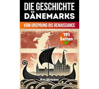 Die Geschichte Dänemarks: Vom Ursprung bis Renaissance (Die Geschichte der Länder)