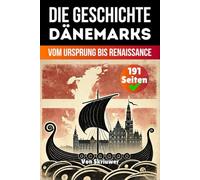 Die Geschichte Dänemarks: Vom Ursprung bis Renaissance (Die Geschichte der Länder)