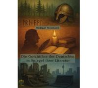 Die Geschichte der Deutschen im Spiegel ihrer Literatur