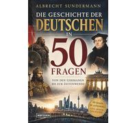 Die Geschichte der Deutschen in 50 Fragen: Von den Germanen bis zur Zeitenwende