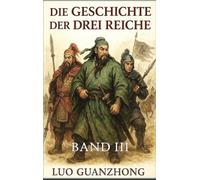 Die Geschichte der Drei Reiche: Band 3: Der Krieg um die Vorherrschaft