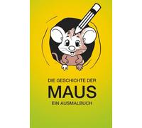 Die Geschichte der Maus: Ein Ausmalbuch (Die Waldtiere - Malbücher für unsere kleinen)