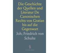 Die Geschichte der Quellen und Literatur De Canonischen Rechts von Gratian bis auf die Gegenwart