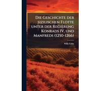 Die Geschichte der sizilischen Flotte unter der Regierung Konrads IV. und Manfreds (1250-1266)