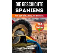 Die Geschichte Der Spaniens: Von den Höhlen bis zur Moderne (Die Geschichte der Länder)