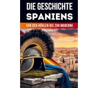 Die Geschichte der Spaniens: Von den Höhlen bis zur Moderne (Revised Edition)