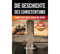 Die Geschichte des Christentums: Christliche Reise durch die Zeiten